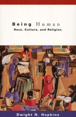 Being Human: Race, Culture and Religion  -     By: Dwight N. Hopkins

