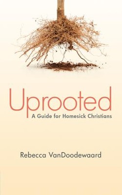 Uprooted: A Guide for Homesick Christians - eBook  -     By: Rebecca VanDoodewaard
