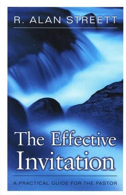 The Effective Invitation: A Practical Guide for the Pastor  -     By: R. Alan Streett
