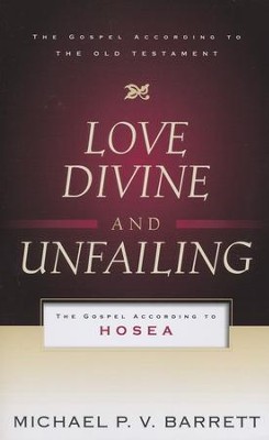 Love Divine and Unfailing: The Gospel According to Hosea  -     By: Michael P.V. Barrett
