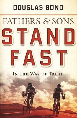 Fathers and Sons, Volume 1: Stand Fast in the Way of Truth  -     By: Douglas Bond
