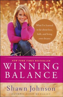 Winning Balance: What I've Learned So Far about Love, Faith, and Living Your Dreams  -     By: Shawn Johnson, Nancy French

