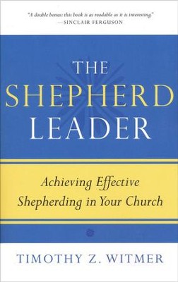 The Shepherd Leader: Achieving Effective Shepherding in Your Church  -     By: Timothy Witmer

