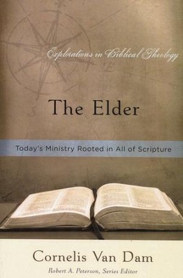 The Elder: Today's Ministry Rooted in All of Scripture  -     By: Cornelis Van Dam
