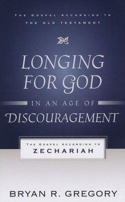 Longing for God in an Age of Discouragement: The Gospel According to Zechariah  -     By: Bryan R. Gregory
