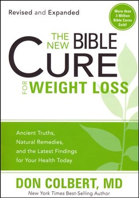 The New Bible Cure for Weight Loss: Ancient Truths, Natural Remedies and the Latest Findings for Your Health Today  -     By: Don Colbert M.D.
