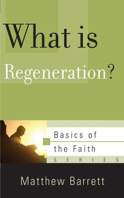 What Is Regeneration? (Basics of the Faith)   -     By: Matthew M. Barrett
