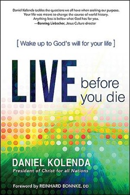 Live Before You Die: Wake Up to God's Will for Your  Life   -     By: Daniel Kolenda

