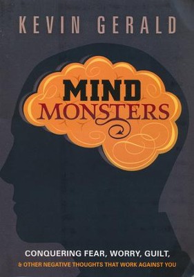 Mind Monsters: Conquering Fear, Worry, Guilt and Other Negative Thoughts that Work Against You  -     By: Kevin Gerald

