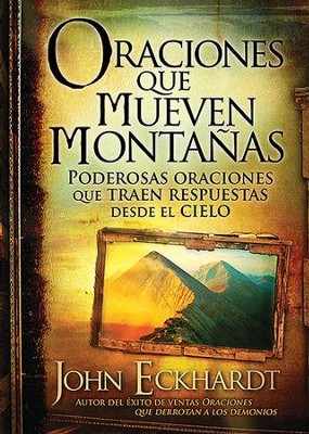 Oraciones que Mueven Monta&ntilde;as  (Prayers that Move Mountains)  -     By: John Eckhardt
