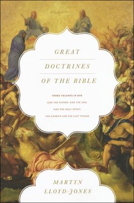 Great Doctrines of the Bible: God the Father, God the Son; God the Holy Spirit; The Church and the Last Things (3 Volumes in 1)  -     By: D. Martyn Lloyd-Jones
