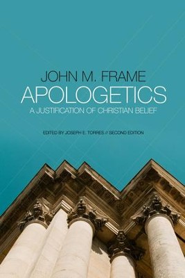 Apologetics: A Justification of Christian Belief   -     By: John M. Frame
