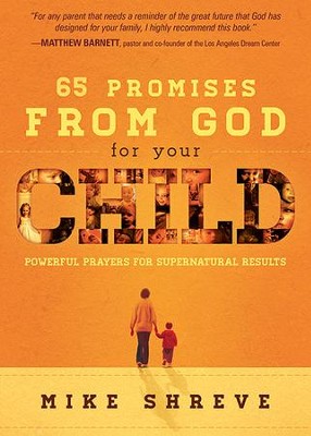 65 Promises from God for Your Child: Powerful Prayers  for Supernatural Results                    -     By: Mike Shreve
