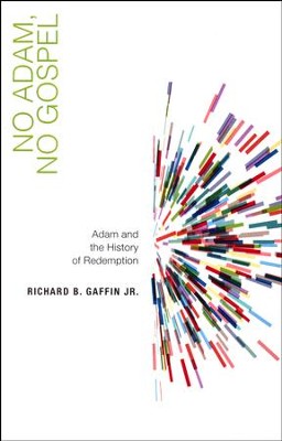 No Adam, No Gospel: Adam and the History of Redemption  -     By: Richard B. Gaffin Jr.
