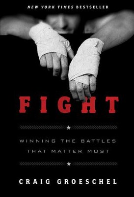Fight: Winning the Battles That Matter Most - eBook  -     By: Craig Groeschel
