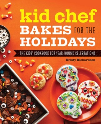 Kid Chef Bakes for the Holidays: The Kids' Cookbook for Year-Round Celebrations  -     By: Kristy Richardson
