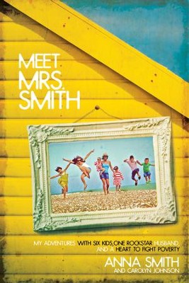 Meet Mrs. Smith: My Adventures with Six Kids, One Rockstar Husband, and a Heart to Fight Poverty - eBook  -     By: Anna Smith
