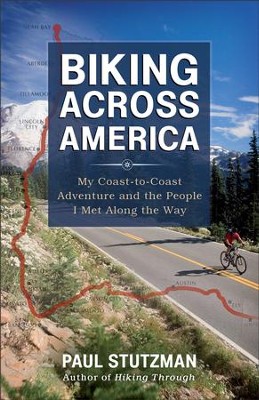 Biking Across America: My Coast-to-Coast Adventure and the People I Met Along the Way - eBook  -     By: Paul Stutzman
