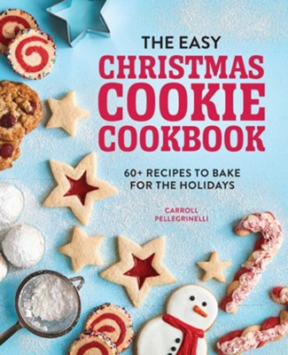 The Easy Christmas Cookie Cookbook: 60+ Recipes to Bake for the ...