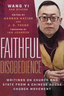 Faithful Disobedience: Writings on Church and State from a Chinese House Church Movement  -     Edited By: Hannah Nation, J.D. Tseng
    By: Wang Yi & Others

