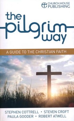 The Pilgrim Way: A guide to the Christian faith  -     By: Stephen Cottrell, Steven Croft, Paula Gooder
