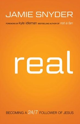 Real: Becoming a 24/7 Follower of Jesus - eBook  -     By: Jamie Snyder
