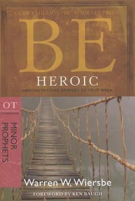 Be Heroic (Minor Prophets)  -     By: Warren W. Wiersbe
