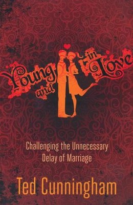 Young and in Love: Challenging the Unnecessary Delay of Marriage  -     By: Ted Cunningham
