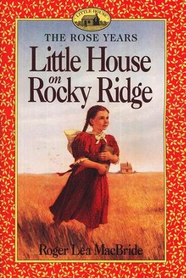 Little House on Rocky Ridge , The Rose Years #1  -     By: Roger Lea MacBride
