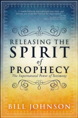 Releasing the Spirit of Prophecy: The Supernatural Power of Testimony ...