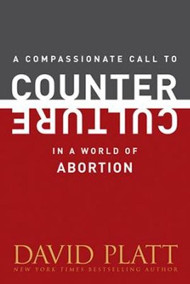 A Compassionate Call to Counter Culture in a World of Abortion  -     By: David Platt
