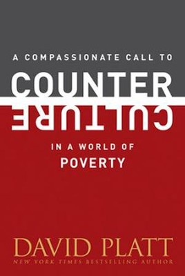 A Compassionate Call to Counter Culture in a World of Poverty  -     By: David Platt
