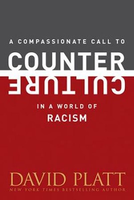A Compassionate Call to Counter Culture in a World of Racism  -     By: David Platt
