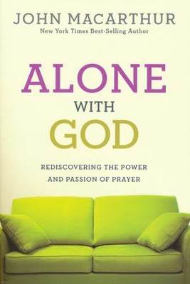 Alone With God: Rediscovering the Power and Passion of Prayer (Discussion Guide Included)  -     By: John MacArthur
