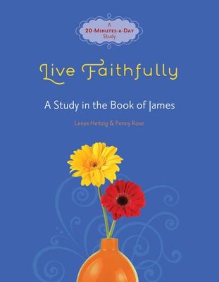 Live Faithfully: A Study in the Book of James  -     By: Lenya Heitzig, Penny Rose
