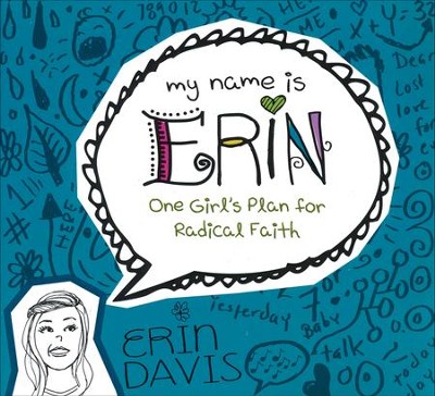 My Name is Erin: One Girl's Plan for Radical Faith  -     By: Erin Davis
