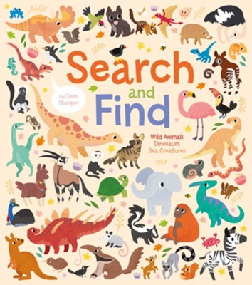 Search and Find: Wild Animals, Dinosaurs, Sea Creatures: Claire Stamper ...