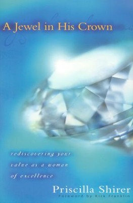 A Jewel in His Crown: Rediscovering Your Value as a Woman of Excellence  -     By: Priscilla Shirer
