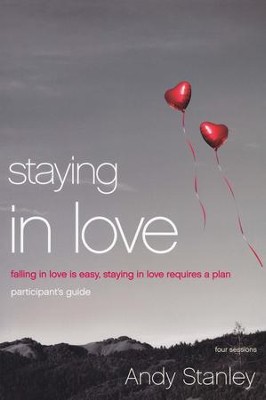 Staying in Love Participant's Guide: Falling in Love Is Easy, Staying in Love Requires a Plan  -     By: Andy Stanley
