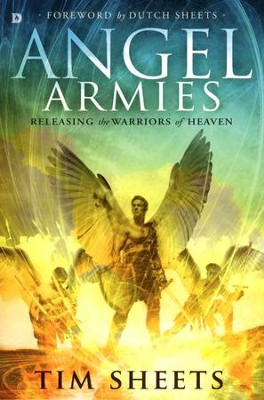 Angel Armies: Releasing the Warriors of Heaven  -     By: Tim Sheets
