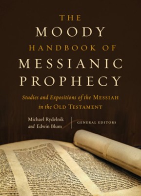 The Moody Handbook of Messianic Prophecy: Studies and Expositions of ...