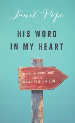 His Word in My Heart: Memorizing Scripture for a Closer Walk with God  -     By: Janet Pope
