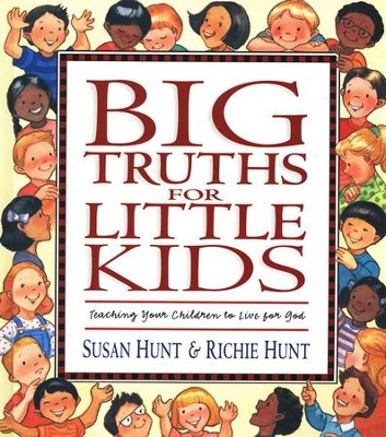 Big Truths For Little Kids   -     By: Susan Hunt, Richard Hunt
