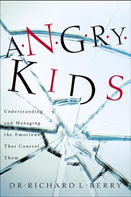 Angry Kids: Understanding and Managing the Emotions That Control Them - eBook  -     By: Richard L. Berry

