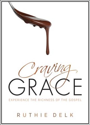 Craving Grace: Experience the Richness of the Gospel  -     By: Ruthie Delk
