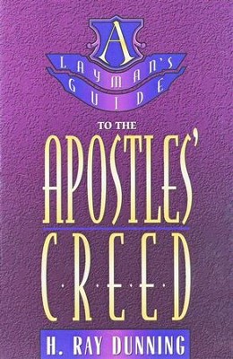 A Layman's Guide to the Apostles' Creed   -     By: H. Ray Dunning
