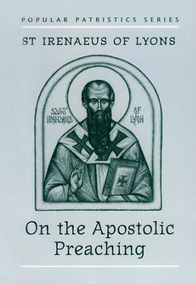 On the Apostolic Preaching (Popular Patristics)  -     Translated By: John Behr
    By: St. Iranaeus of Lyons
