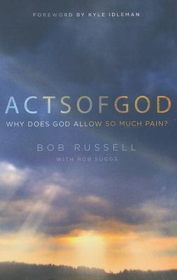 Acts of God: Why Does God Allow So Much Pain?   -     By: Bob Russell
