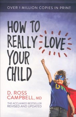 How to Really Love Your Child, Revised and Updated   -     By: Ross Campbell
