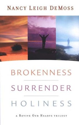 Brokenness, Surrender, Holiness: A Revive Our Hearts Trilogy  -     By: Nancy Leigh DeMoss

